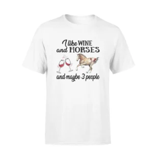 horse wine i like wine and horses and maybe 3 people standard t shirt personal84 1 2000x
